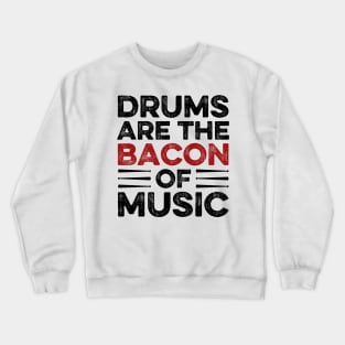 Drums Are The Bacon Of Music Drummer Crewneck Sweatshirt